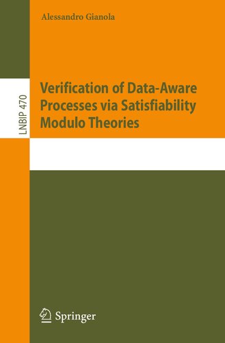 Verification of Data-Aware Processes via Satisfiability Modulo Theories (Lecture Notes in Business Information Processing) (PDF/EPUB Version)
