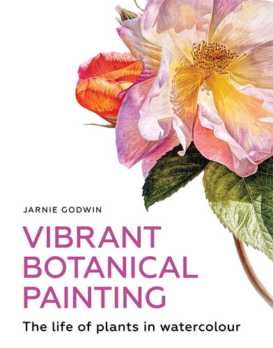 Vibrant Botanical Painting: The Life of Plants in Watercolour (PDF/EPUB Version)
