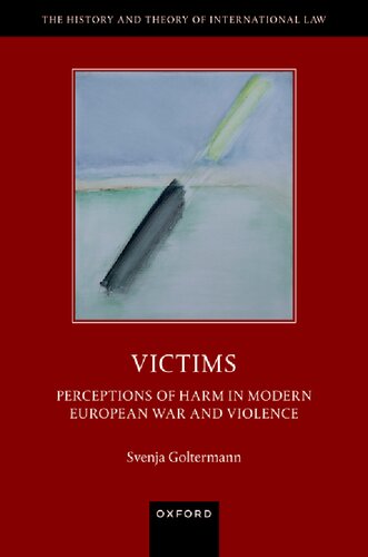 Victims: Perceptions of Harm in Modern European War and Violence (The History and Theory of International Law) (PDF/EPUB Version)