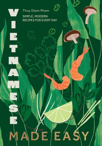 Vietnamese Made Easy Simple, Modern Recipes for Every Day (PDF/EPUB Version)
