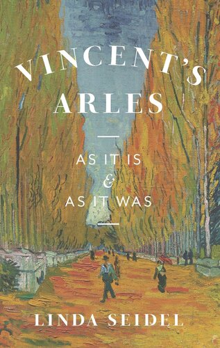 Vincent's Arles: As It Is and as It Was (PDF/EPUB Version)
