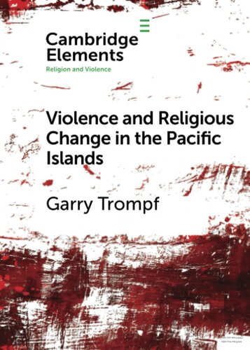 Violence and Religious Change in the Pacific Islands (Elements in Religion and Violence) (PDF/EPUB Version)
