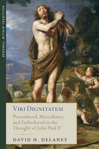 Viri Dignitatem: Personhood, Masculinity and Fatherhood in the Thought of John Paul II (PDF/EPUB Version)
