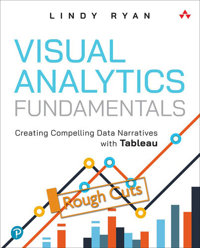 Visual Analytics Fundamentals: Creating Compelling Data Narratives with Tableau (Rough Cut) (PDF/EPUB Version)