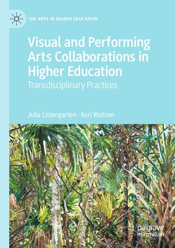 Visual and Performing Arts Collaborations in Higher Education: Transdisciplinary Practices (The Arts in Higher Education) (PDF/EPUB Version)
