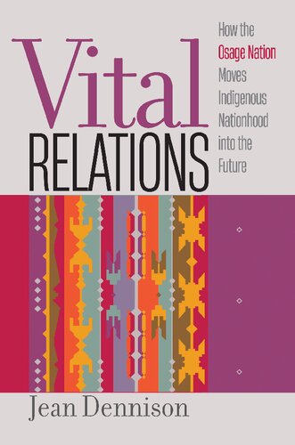 Vital Relations: How the Osage Nation Moves Indigenous Nationhood into the Future (Critical Indigeneities) (PDF/EPUB Version)