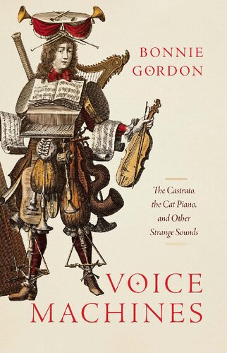 Voice Machines: The Castrato, the Cat Piano, and Other Strange Sounds (PDF/EPUB Version)
