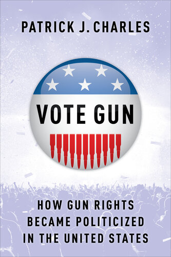 Vote Gun: How Gun Rights Became Politicized in the United States (PDF/EPUB Version)
