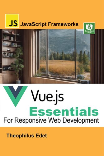 Vue.js Essentials: For Responsive Web Development (JavaScript Frameworks) (PDF/EPUB Version)