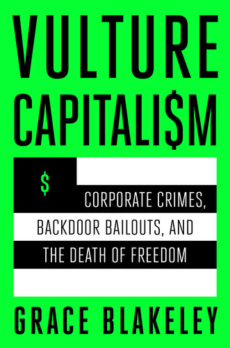 Vulture Capitalism : Corporate Crimes, Backdoor Bailouts, and the Death of Freedom (PDF/EPUB Version)