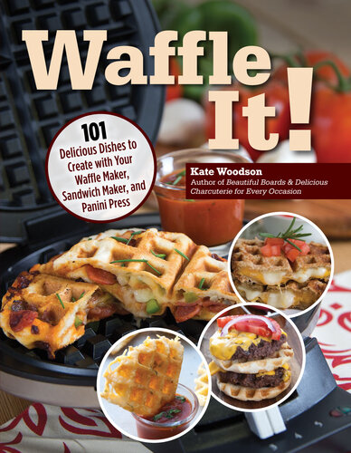 Waffle It!: 101 Delicious Dishes to Create with Your Waffle Maker (PDF/EPUB Version)
