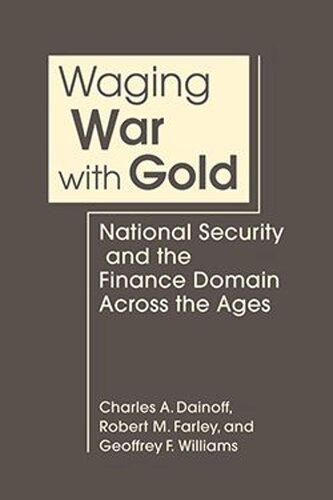 Waging War with Gold: National Security and the Finance Domain Across the Ages (PDF/EPUB Version)
