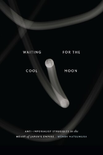 Waiting for the Cool Moon: Anti-imperialist Struggles in the Heart of Japan's Empire (Studies of the Weatherhead East Asian Institute, Columbia University) (PDF/EPUB Version)