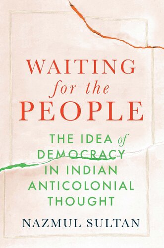 Waiting for the People: The Idea of Democracy in Indian Anticolonial Thought (PDF/EPUB Version)