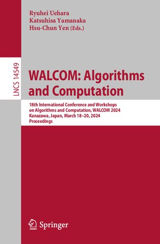 WALCOM: Algorithms and Computation. 18th International Conference and Workshops on Algorithms and Computation, WALCOM 2024, Kanazawa, Japan, March 18–20, 2024 Proceedings (PDF/EPUB Version)