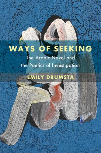 Ways of Seeking: The Arabic Novel and the Poetics of Investigation (PDF/EPUB Version)