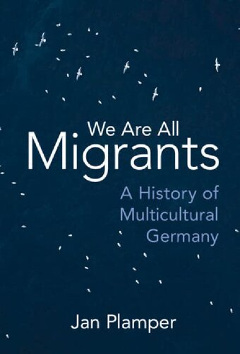 We Are All Migrants: A History of Multicultural Germany (PDF/EPUB Version)
