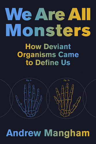 We Are All Monsters: How Deviant Organisms Came to Define Us (PDF/EPUB Version)
