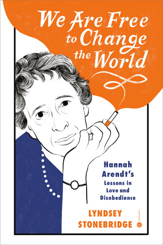 We Are Free to Change the World: Hannah Arendt's Lessons in Love and Disobedience (PDF/EPUB Version)