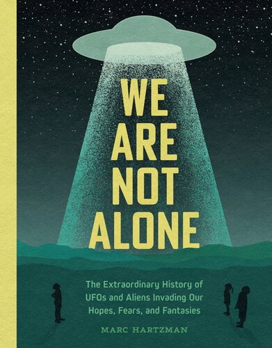 We Are Not Alone: The Extraordinary History of UFOs and Aliens Invading Our Hopes, Fears, and Fantasies (PDF/EPUB Version)
