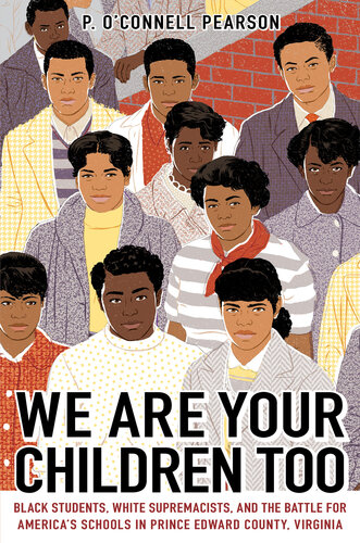 We Are Your Children Too: Black Students, White Supremacists, and the Battle for America's Schools in Prince Edward County, Virginia (PDF/EPUB Version)
