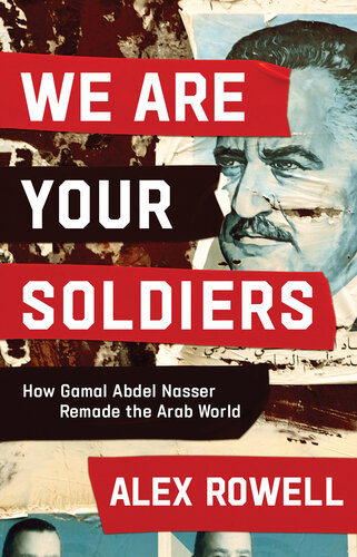 We Are Your Soldiers - How Gamal Abdel Nasser Remade the Arab World (PDF/EPUB Version)
