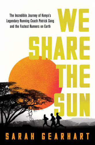 We Share the Sun: The Incredible Journey of Kenya's Legendary Running Coach Patrick Sang and the Fastest Runners on Earth (PDF/EPUB Version)
