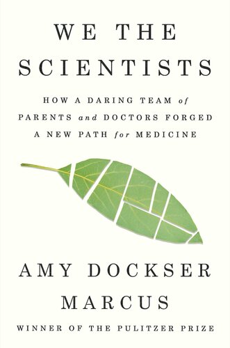 We the Scientists: How a Daring Team of Parents and Doctors Forged a New Path for Medicine (PDF/EPUB Version)
