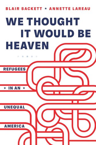 We Thought It Would Be Heaven: Refugees in an Unequal America (PDF/EPUB Version)
