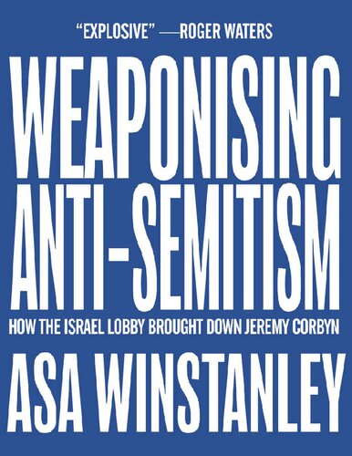 Weaponising Anti-Semitism: How the Israel Lobby Brought Down Jeremy Corbyn (PDF/EPUB Version)
