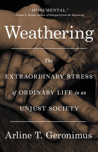 Weathering: The Extraordinary Stress of Ordinary Life in an Unjust Society (PDF/EPUB Version)
