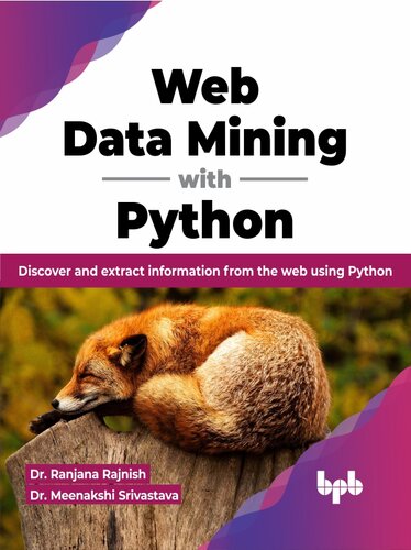 Web Data Mining with Python: Discover and extract information from the web using Python (PDF/EPUB Version)
