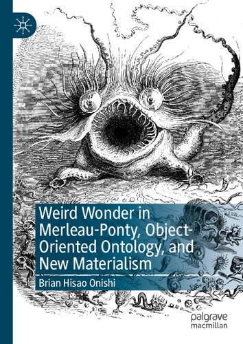 Weird Wonder in Merleau-Ponty, Object-Oriented Ontology, and New Materialism (PDF/EPUB Version)
