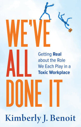 We've All Done It: Getting Real About the Role We Each Play in a Toxic Workplace (PDF/EPUB Version)
