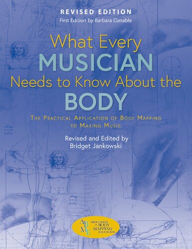 What Every Musician Needs to Know About the Body: The Practical Application of Body Mapping to Making Music (PDF/EPUB Version)
