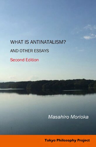 What Is Antinatalism? And Other Essays: Philosophy of Life in Contemporary Society Second Edition (PDF/EPUB Version)