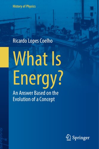 What Is Energy?: An Answer Based on the Evolution of a Concept (History of Physics) (PDF/EPUB Version)
