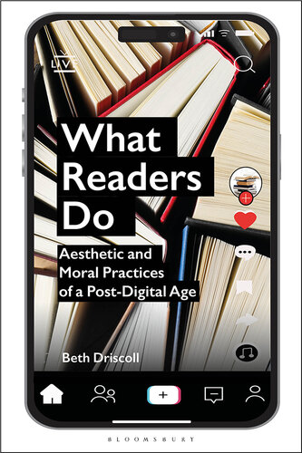 What Readers Do: Aesthetic and Moral Practices of a Post-Digital Age (PDF/EPUB Version)
