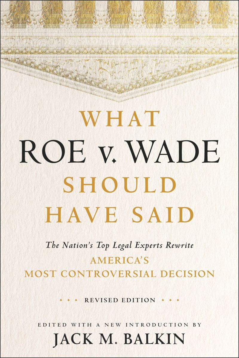 What Roe v. Wade Should Have Said: The Nation's Top Legal Experts Rewrite America's Most Controversial Decision (PDF/EPUB Version)
