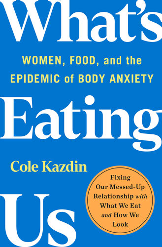 What's Eating Us: Women, Food, and the Epidemic of Body Anxiety (PDF/EPUB Version)
