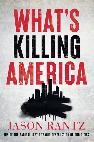 What's Killing America - Inside the Radical Left’s Tragic Destruction of Our Cities (PDF/EPUB Version)

