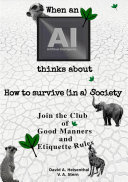 WHEN AN AI THINKS ABOUT HOW TO SURVIVE (IN A) SOCIETY: Join the Club of Good Manners and Etiquette Rules (PDF/EPUB Version)
