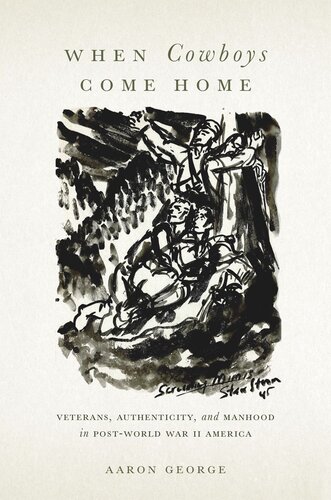 When Cowboys Come Home: Veterans, Authenticity, and Manhood in Post–World War II America (PDF/EPUB Version)
