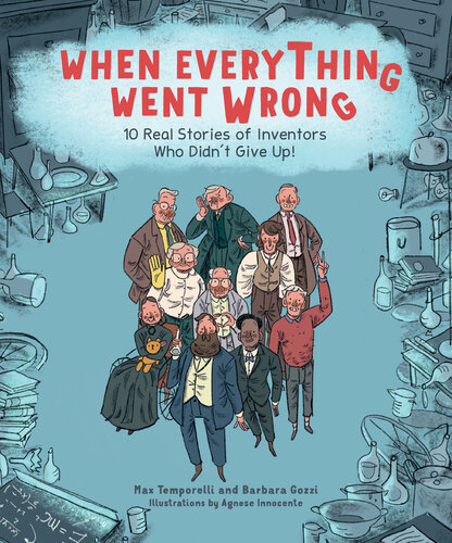 When Everything Went Wrong: 10 Real Stories of Inventors Who Didn't Give Up! (PDF/EPUB Version)
