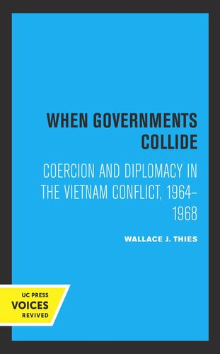 When Governments Collide: Coercion and Diplomacy in the Vietnam Conflict, 1964-1968 (PDF/EPUB Version)
