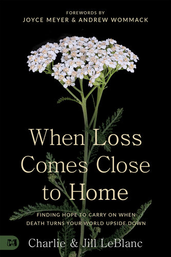 When Loss Comes Close to Home: Finding Hope to Carry On When Death Turns Your Life Upside Down (PDF/EPUB Version)
