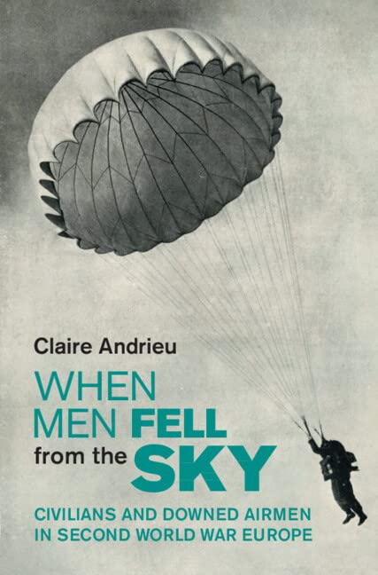 When Men Fell from the Sky: Civilians and Downed Airmen in Second World War Europe (PDF/EPUB Version)
