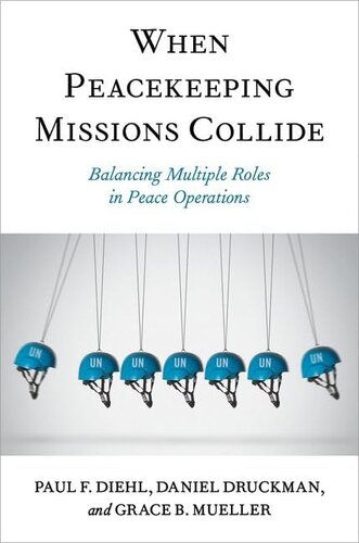 When Peacekeeping Missions Collide: Balancing Multiple Roles in Peace Operations (PDF/EPUB Version)
