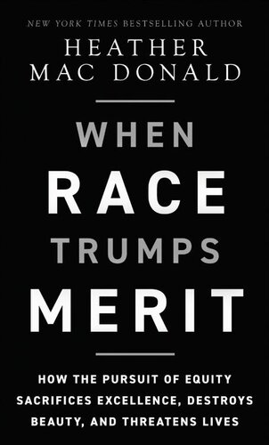 When Race Trumps Merit: How the Pursuit of Equity Sacrifices Excellence, Destroys Beauty, and Threatens Lives (PDF/EPUB Version)
