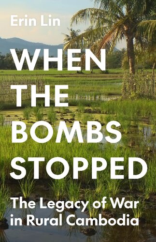 When the Bombs Stopped: The Legacy of War in Rural Cambodia (Princeton Studies in International History and Politics, 206) (PDF/EPUB Version)
